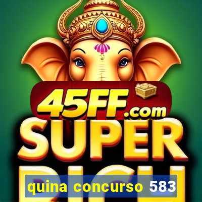 quina concurso 583